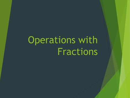 Operations with Fractions. Adding and Subtracting Fractions.