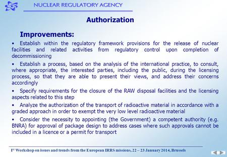 I st Workshop on issues and trends from the European IRRS missions, 22 – 23 January 2014, Brussels Authorization Improvements: Establish within the regulatory.