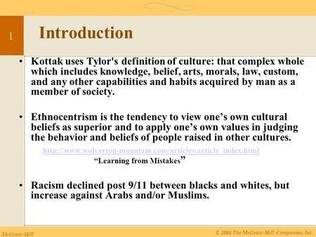 Introduction Kottak uses Tylor's definition of culture: that complex whole which includes knowledge, belief, arts, morals, law, custom, and any other capabilities.