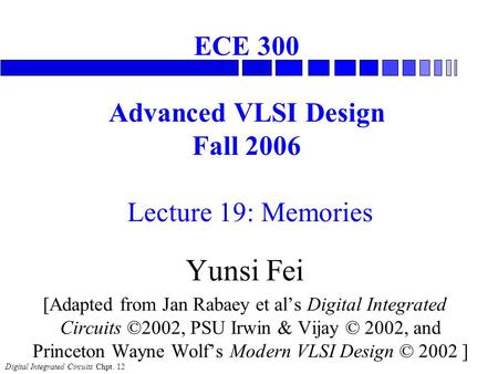 ECE 300 Advanced VLSI Design Fall 2006 Lecture 19: Memories