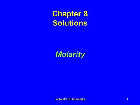 LecturePLUS Timberlake1 Chapter 8 Solutions Molarity.