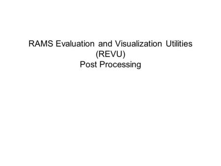 RAMS Evaluation and Visualization Utilities (REVU) Post Processing.