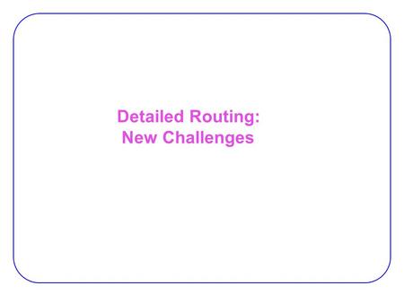 Detailed Routing: New Challenges