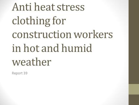 Anti heat stress clothing for construction workers in hot and humid weather Report 39.