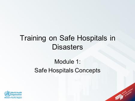 Module 1: Safe Hospitals Concepts Training on Safe Hospitals in Disasters.