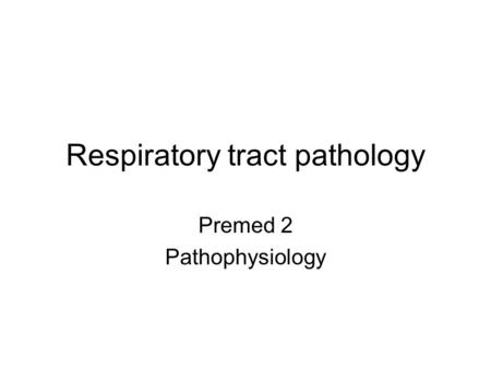 Respiratory tract pathology Premed 2 Pathophysiology.