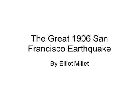 The Great 1906 San Francisco Earthquake By Elliot Millet.