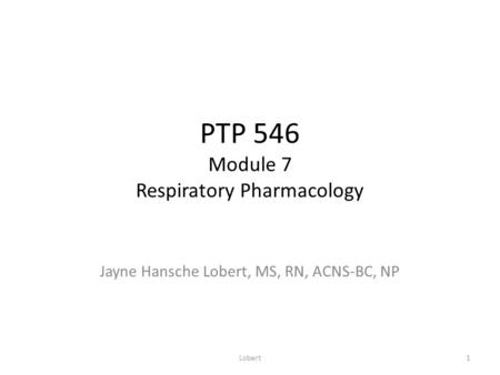 PTP 546 Module 7 Respiratory Pharmacology