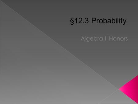 §12.3 Probability.  The probability of an event measures the chances of an event occurring.  The probability is always between 0 and 1. Probability.