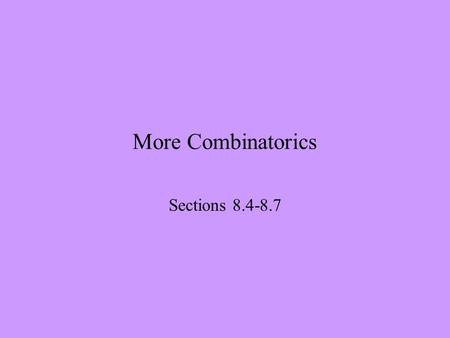 More Combinatorics Sections 8.4-8.7. 4/5/2004Discrete Mathematics for Teachers, UT Math 504, Lecture 11 2 Generating Permutations and Combinations This.