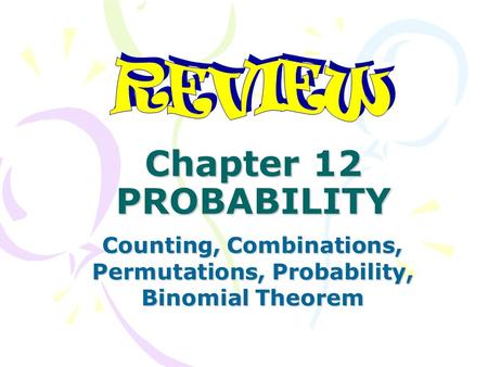 Chapter 12 PROBABILITY Counting, Combinations, Permutations, Probability, Binomial Theorem.