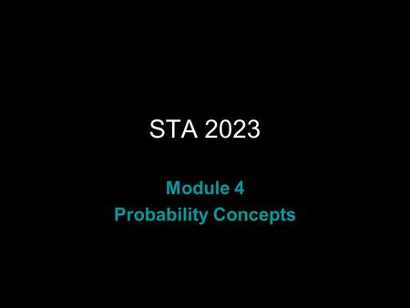 Rev.F081 STA 2023 Module 4 Probability Concepts. Rev.F082 Learning Objectives Upon completing this module, you should be able to: 1.Compute probabilities.