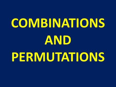 COMBINATIONS AND PERMUTATIONS