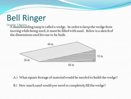 Bell Ringer Chapter 7 Review A skateboarding ramp is called a wedge. In order to keep the wedge from moving while being used, it must be filled with sand.