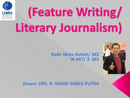 Synonyms:  literary journalism  Literary non-fiction  Literary realism  New Journalism  Feature  Journalistic narrative  Journalistic literature.