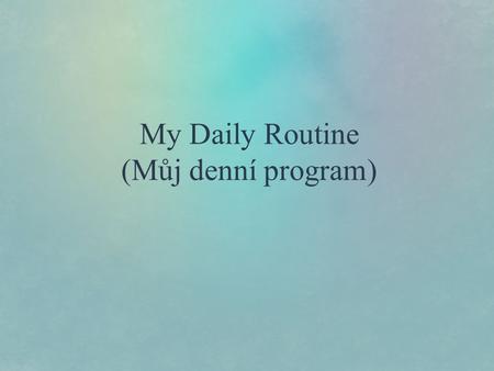 My Daily Routine (Můj denní program)