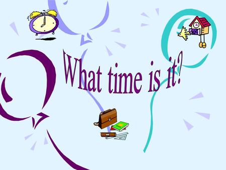 My clock «Tick,Tock,tick,tock,» Loudly sings the busy clock. There is time for work, There is time for play. «Tick,Tock,tick,tock,» Sings the never stopping.