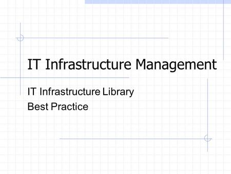 IT Infrastructure Management IT Infrastructure Library Best Practice.