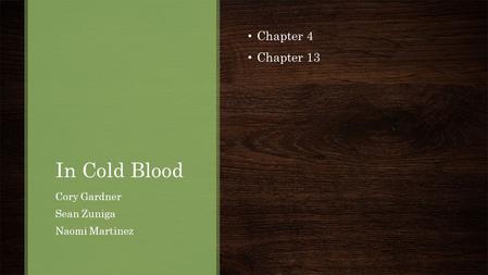 In Cold Blood Chapter 4 Chapter 13 Cory Gardner Sean Zuniga Naomi Martinez.