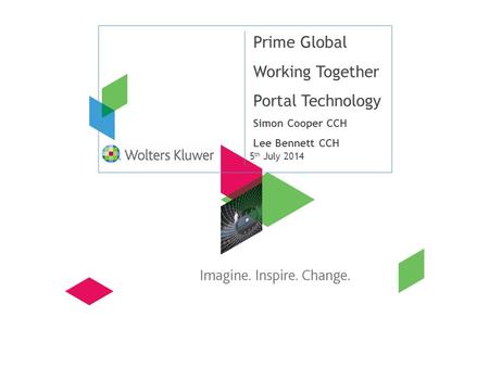 5 th July 2014 Prime Global Working Together Portal Technology Simon Cooper CCH Lee Bennett CCH.