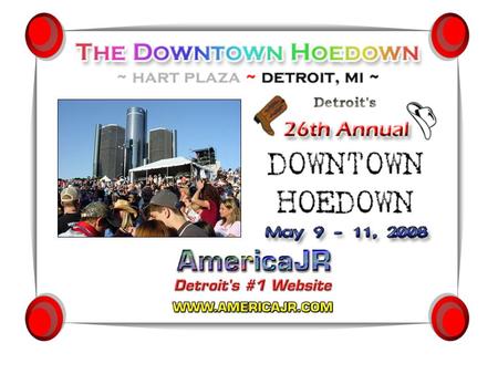 DATE CHANGE!  26th Annual Downtown Hoedown to be held one week early…  May 9-11th at Hart Plaza in Detroit  Due to the ACM Awards Broadcast, scheduled.