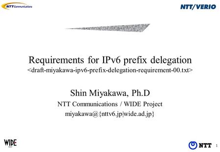 1 Requirements for IPv6 prefix delegation Shin Miyakawa, Ph.D NTT Communications / WIDE Project