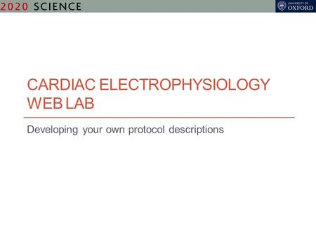 CARDIAC ELECTROPHYSIOLOGY WEB LAB Developing your own protocol descriptions.