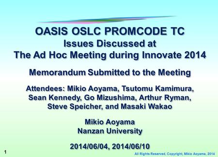 1 All Rights Reserved, Copyright, Mikio Aoyama, 2014 OASIS OSLC PROMCODE TC Issues Discussed at The Ad Hoc Meeting during Innovate 2014 Memorandum Submitted.