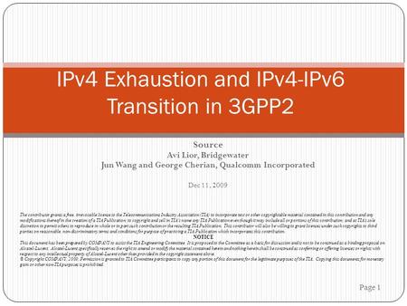 Source Avi Lior, Bridgewater Jun Wang and George Cherian, Qualcomm Incorporated Dec 11, 2009 Page 1 IPv4 Exhaustion and IPv4-IPv6 Transition in 3GPP2 The.