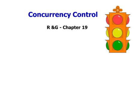 Concurrency Control R &G - Chapter 19. Transactions Concurrent execution of user programs is essential for good DBMS performance. – Because disk accesses.