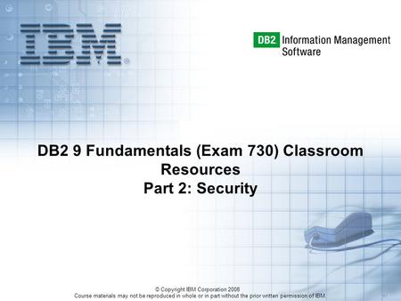 Course materials may not be reproduced in whole or in part without the prior written permission of IBM. 5.1 © Copyright IBM Corporation 2008 DB2 9 Fundamentals.