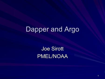 1 Dapper and Argo Joe Sirott PMEL/NOAA. 2 What is Dapper? Web server that provides distributed access to in-situ data via OPeNDAP protocol Clients include.