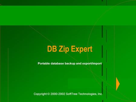 DB Zip Expert Portable database backup and export/import Copyright © 2000-2002 SoftTree Technologies, Inc.