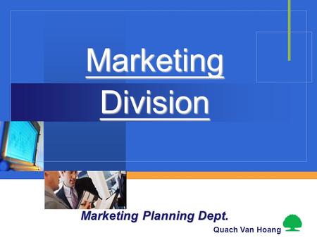 MarketingDivision Marketing Planning Dept. Quach Van Hoang.