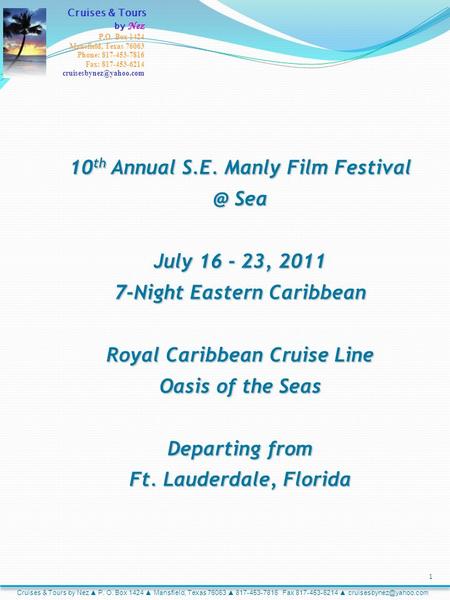 10 th Annual S.E. Manly Film Sea July 16 - 23, 2011 7-Night Eastern Caribbean Royal Caribbean Cruise Line Oasis of the Seas Departing from Ft.