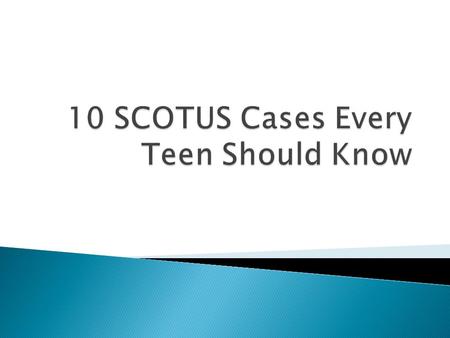  The nation's highest court has had plenty to say about everything from free speech at school to teenagers' rights in the legal system.  For those of.