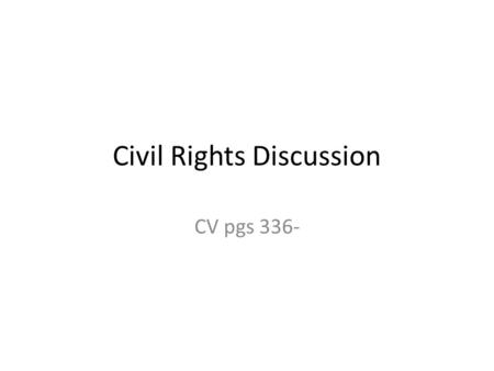 Civil Rights Discussion CV pgs 336-. Define Civil Rights.