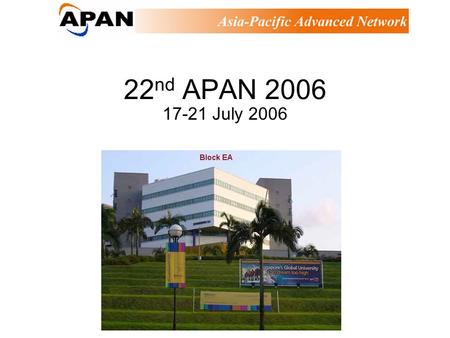 22 nd APAN 2006 17-21 July 2006. CountriesParticipantsCountriesParticipants Japan87Philippines4 Korea32Bangladesh3 Thailand28India3 China23Indonesia3.