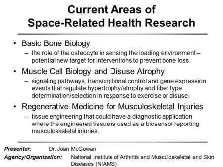 Current Areas of Space-Related Health Research Basic Bone Biology –the role of the osteocyte in sensing the loading environment – potential new target.