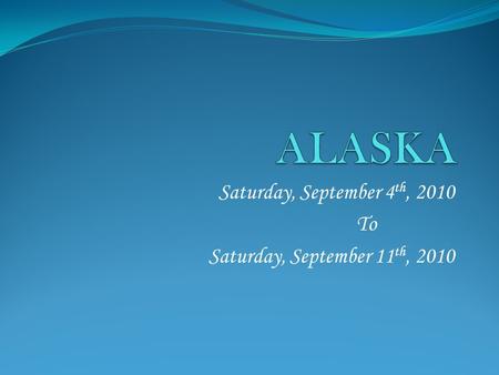 Saturday, September 4 th, 2010 To Saturday, September 11 th, 2010.