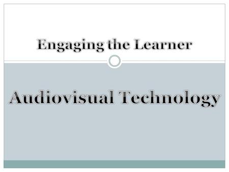 Engaging the learner is key  Lecture alone is less engaging  Audio and visual media can help build multiple cognitive connections to the content presented.