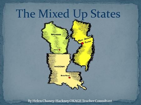 The Mixed Up States By Helen Chaney-Hackney OKAGE Teacher Consultant.