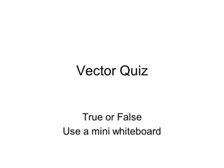 True or False Use a mini whiteboard