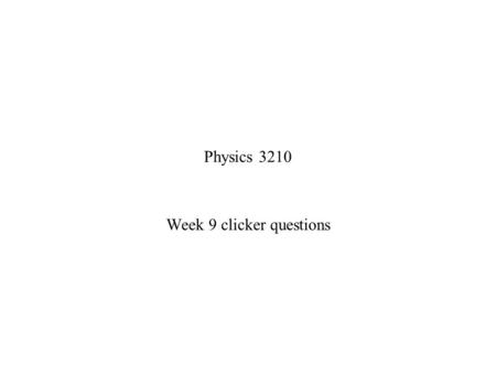 Physics 3210 Week 9 clicker questions. Exam 2 scores Median=45 Standard deviation=22.