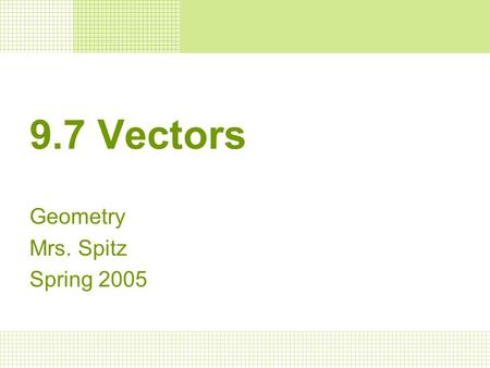 9.7 Vectors Geometry Mrs. Spitz Spring 2005. Objectives: This lesson is worth 1/3 of your test grade on Thursday. Find the magnitude and the direction.