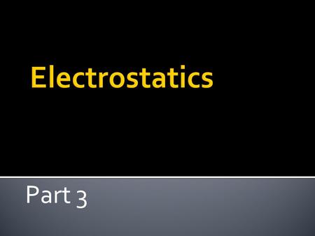 Part 3.  The electric field can push AND pull charges  Because there are two types of charges (+ and -)  The gravitational field can only pull  Only.