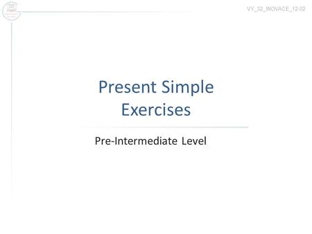 Present Simple Exercises Pre-Intermediate Level VY_32_INOVACE_12-02.