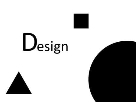 D esign. Design is a plan for arranging elements in such a way as to accomplish a particular purpose. -Charles Eames.