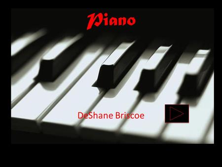 Piano DeShane Briscoe. How many keys are on the Piano? 88 Keys 76 Keys 61 Key.