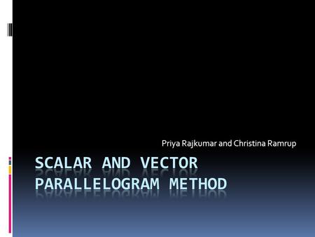 Priya Rajkumar and Christina Ramrup. DEFINE Magnitude Only Positive [Scalar] Magnitude Direction Positive or Negative Denoted by an arrow [Vector]